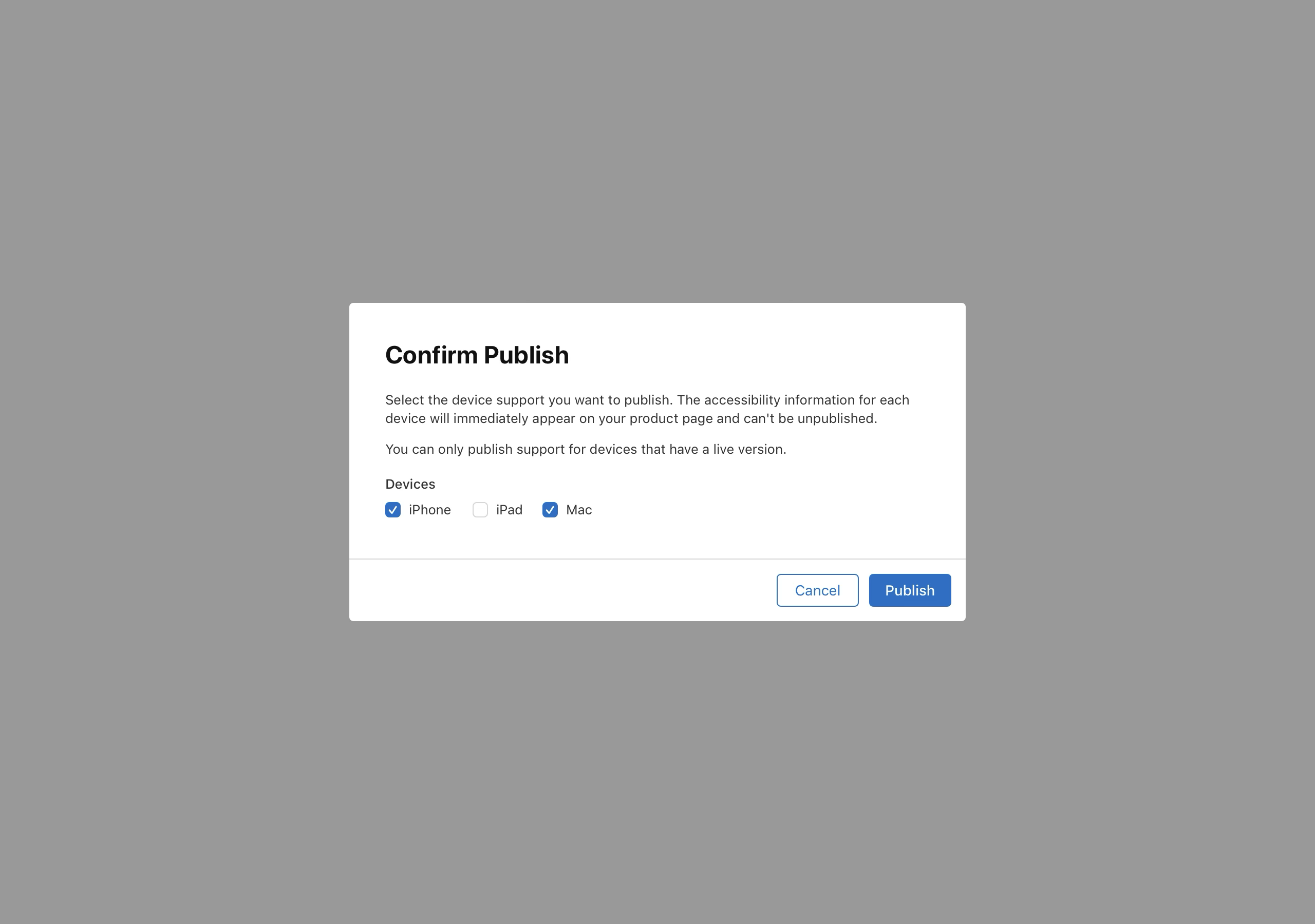 Screenshot of a popup window titled "Confirm Publish" prompts the user to select the device support they want to publish. The accessibility information for each device will immediately appear on the product page and can't be unpublished. It lists iPhone and Mac with checkboxes, where iPhone and Mac are checked. iPad is listed as well but is unchecked. Buttons for "Cancel" and "Publish" are located at the bottom of the window.